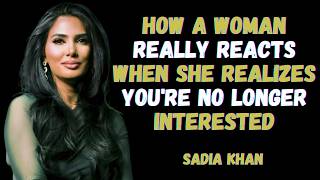 How a Woman Really Reacts When She Realizes You're No Longer Interested | Sadia Khan