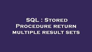 SQL : Stored Procedure return multiple result sets