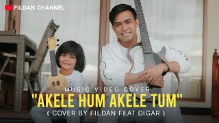 (COVER ) AKELE HUM AKELE TUM - FILDAN feat DIGAR | Fildan Channel