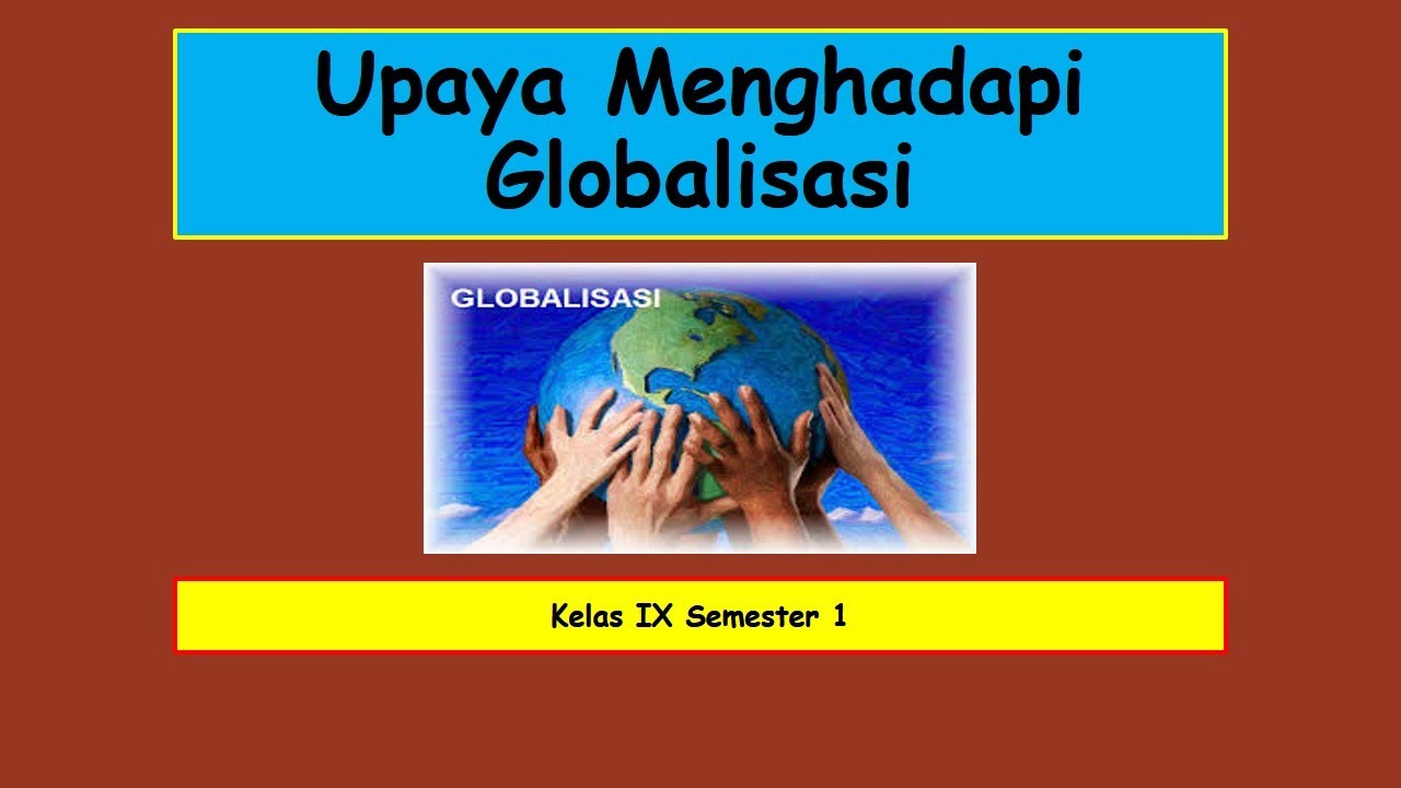 IPS Kelas IX Semester 1 Upaya Menghadapi Globalisasi - YouTube