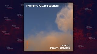 PARTYNEXTDOOR - Loyal Ft. Drake