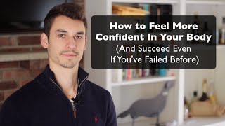 How to Feel More Confident In Your Body (Even If You've Failed Before) - Alexander Heyne