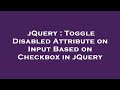 jQuery : Toggle Disabled Attribute on Input Based on Checkbox in jQuery