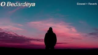 O Bedardeya (Slowed + Reverb) || LOFI || Arijit Singh || Tu Jhoothi Main Makkaar ||