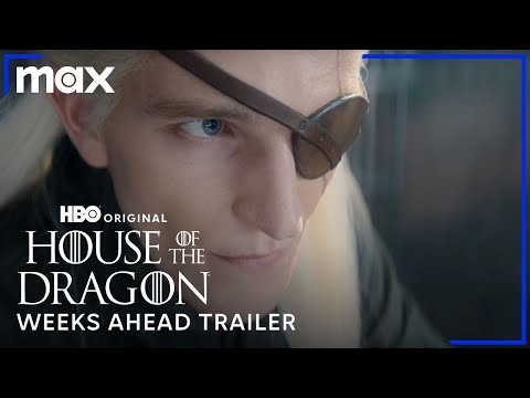 House of the Dragon Season 2 Weeks Ahead Trailer Max