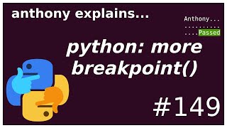 python: more advanced breakpoint() usage (intermediate) anthony explains #149