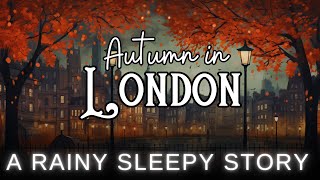 RAIN and Sleepy Story in London | Autumn in London | Bedtime Story for Grown Ups