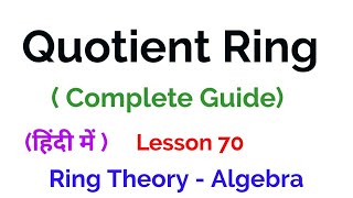 Quotient Ring - Complete Guide  -  Ring Theory -  Algebra