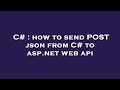 C# : how to send POST json from C# to asp.net web api