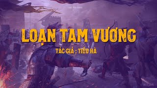 LOẠN TAM VƯƠNG - TÁC GIẢ : TIÊU HÀ