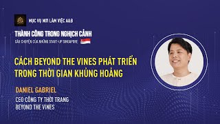 Cách Beyond The Vines Phát Triển Trong Thời Gian Khủng Hoảng | Mr. Daniel Gabriel