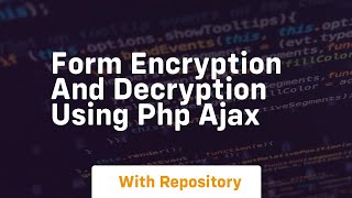 Form encryption and decryption using php ajax