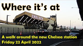 Where it's at: A walk around the new Chelsea station (22/4/2022)