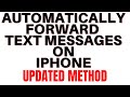 HOW TO AUTOMATICALLY FORWARD TEXT MESSAGES ON IPHONE
