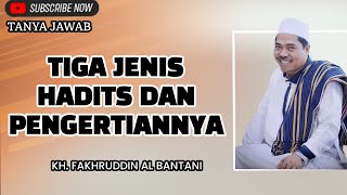 TIGA JENIS HADITS - KH FAKHRUDDIN AL BANTANI