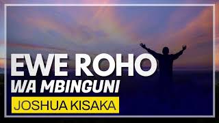 EWE ROHO WA MBINGUNI  - JOSHUA KISAKA (Official Audio)