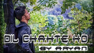 DIL CHAHTE HO (COVER) // Aryan