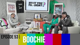 What You Thought Episode 53 | Boochie