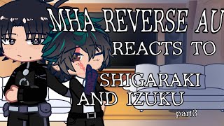 MHA REVERSE AU REACTS TO SHIGARAKI AND IZUKU \\\\part 3\\\\ villain deku and hero shigaraki \\\\ read desc