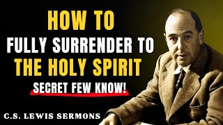 How to Fully Surrender to The Holy Spirit (Secret Few Know!) | C.S Lewis Sermons