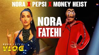Nora Fatehi | Collabs with Pepsi & Money Heist | Vlog
