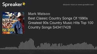 Best Classic Country Songs Of 1990s Greatest 90s Country Music HIts Top 100 Country Songs S43417428