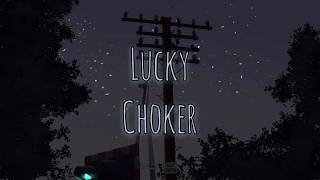Choker - Lucky Lyrics (video)