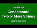 JavaScript - Concatenate Two or more Strings