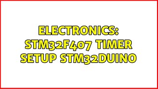 Electronics: stm32f407 timer setup stm32duino