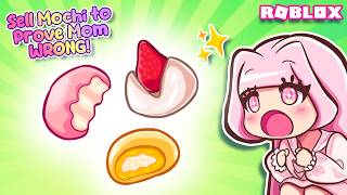 Let's Sell Mochis to Prove Mom WRONG! | Roblox | Prove Mom Wrong by Selling Mochis