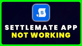 Settlemate App Not Working: How to Fix Settlemate App Not Working (2025)
