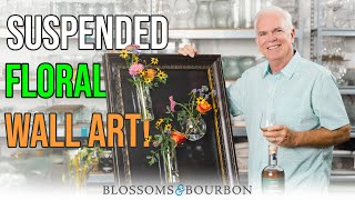 Suspended Floral Wall Art | Episode 62 of Blossoms and Bourbon