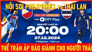 🛑NỘI SOI PHILIPPINES vs THÁI LAN, 20h00 NGÀY 27/12. THẾ TRẬN ÁP ĐẢO GIÀNH CHO NGƯỜI THÁI