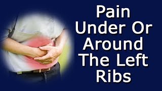 Why Do I Have Pain Under Or Around My Left Ribs?