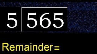 Divide 565 by 5 , remainder  . Division with 1 Digit Divisors . How to do