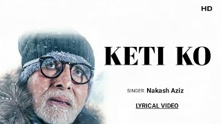 Keti Ko (Lyrics) | Uunchai | Nakash Aziz | Amitabh B, Anupam K, Boman, Sarika, Neena G,  Parineeti C
