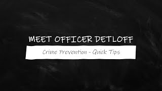 Meet Officer Detloff: Crime Prevention - Quick Tips