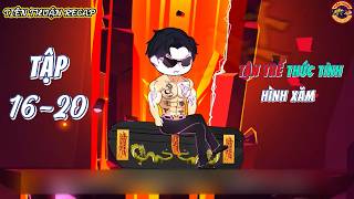 Tập 16-20: Tận Thế Thức Tỉnh Hình Xăm 11 Thông Thiên Ma Thần | Tiên Thuận recap