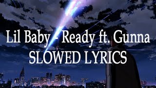 Lil Baby - Ready ft. Gunna SLOWED (lyrics)