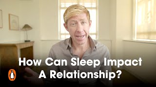 How Can Sleep Impact A Relationship? | Matthew Walker