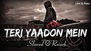 Teri Yaadon Mein [Slowed + Reverb] - Lofi mix | KK  | The Killer | Emran Hashmi | LSM Dj Rahul