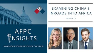 AFPC INSIGHTS - Episode 13: Examining China's Inroads Into Africa