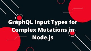 Node.js GraphQL API Tutorial #7 🚀 Master GraphQL Input Types for Complex Mutations in Node.js