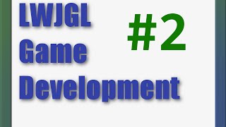 LWJGL Game Development Tutorial #2 - Input