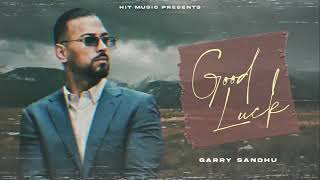 Good luck (Audio) Garry Sandhu new punjabi latest song 2021