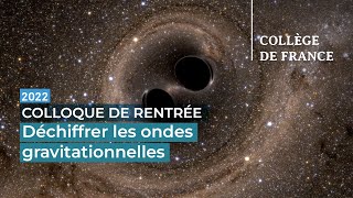 Déchiffrer les ondes gravitationnelles - Luc Blanchet