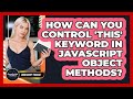 How Can You Control 'this' Keyword In JavaScript Object Methods? - JavaScript Toolkit