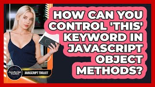 How Can You Control 'this' Keyword In JavaScript Object Methods? - JavaScript Toolkit