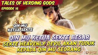 QIN MU AKAN MENJADI KETUA SEKTE BESAR DI DUNIA | TALES OF HEARDING GODS | EPS 16