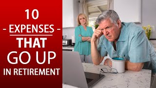 10 Expenses That GO UP in Retirement